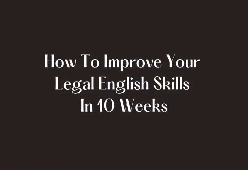 How to improve your legal english skills in 10 weeks